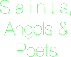 S a i n t s,   Angels & Poets
